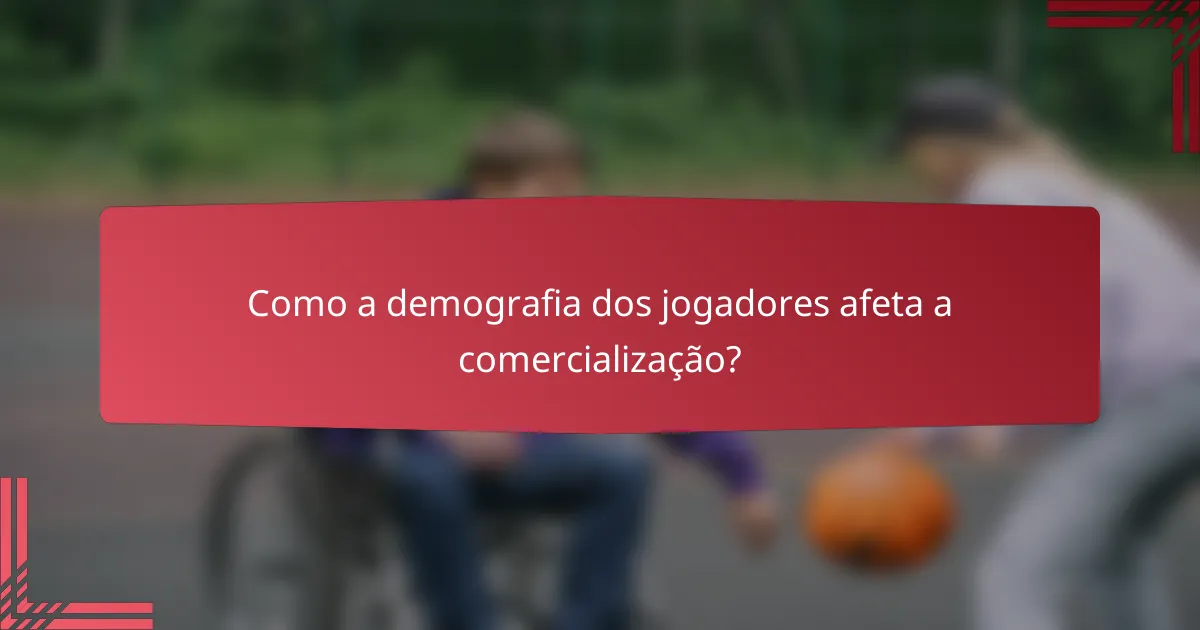 Como a demografia dos jogadores afeta a comercialização?