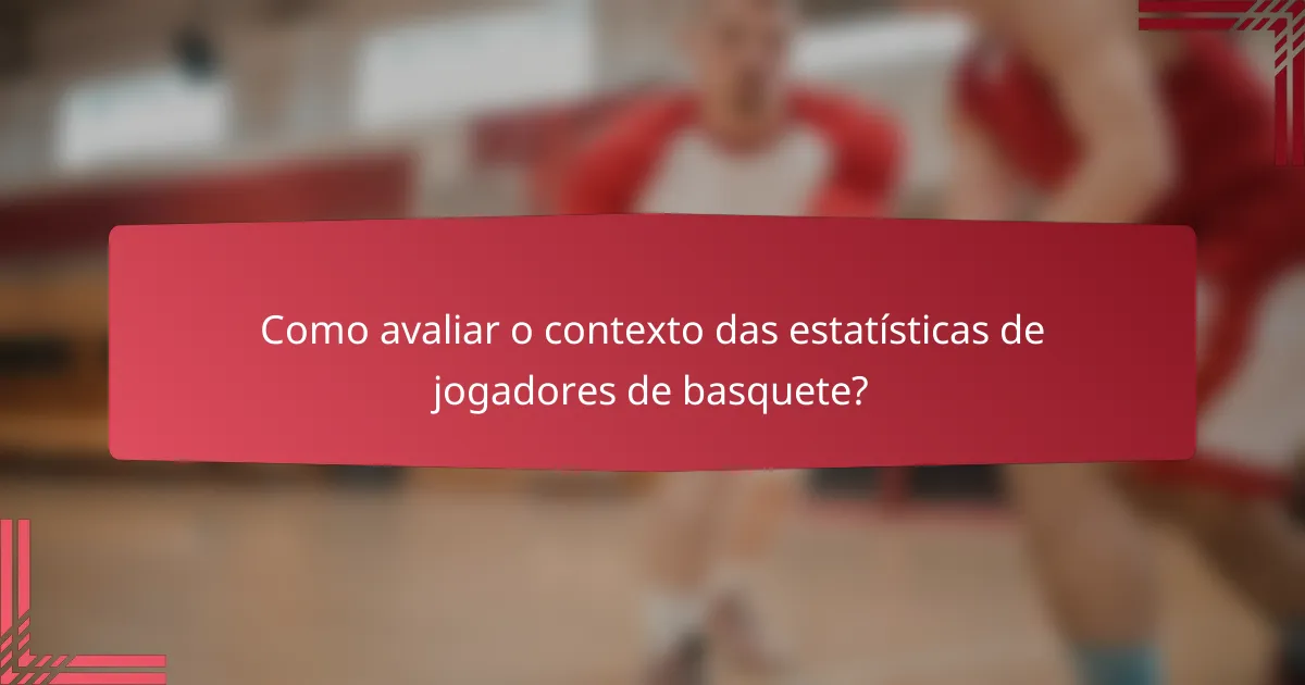 Como avaliar o contexto das estatísticas de jogadores de basquete?