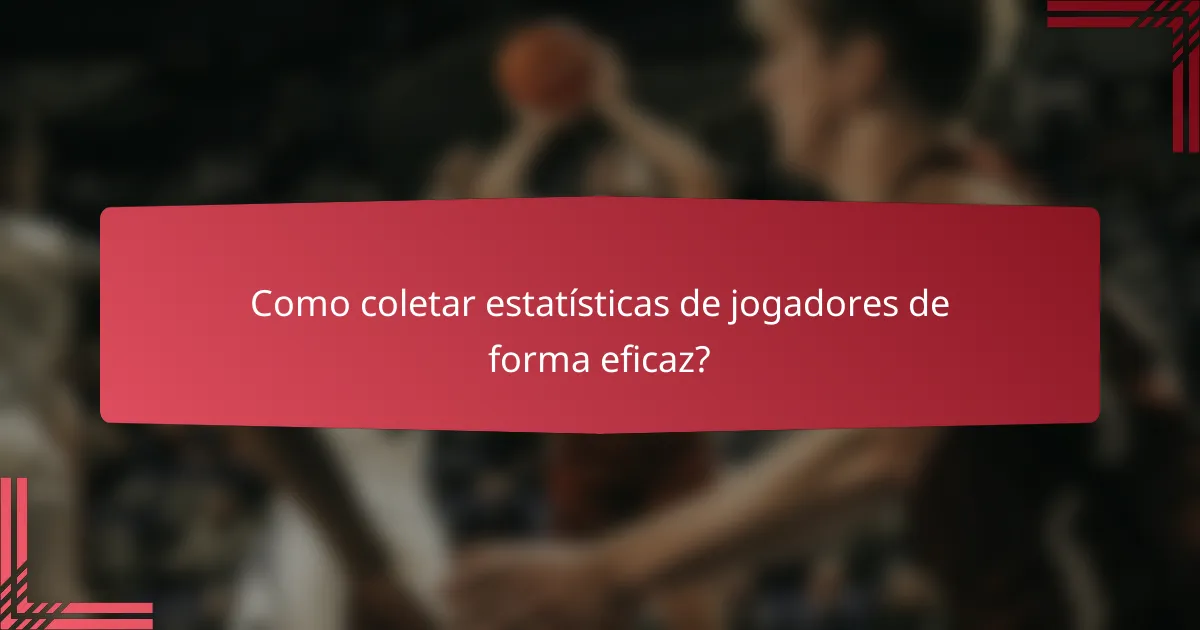 Como coletar estatísticas de jogadores de forma eficaz?