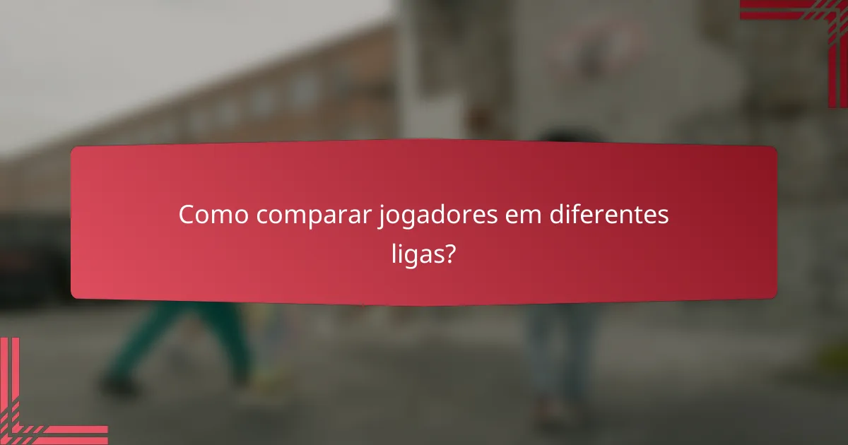 Como comparar jogadores em diferentes ligas?