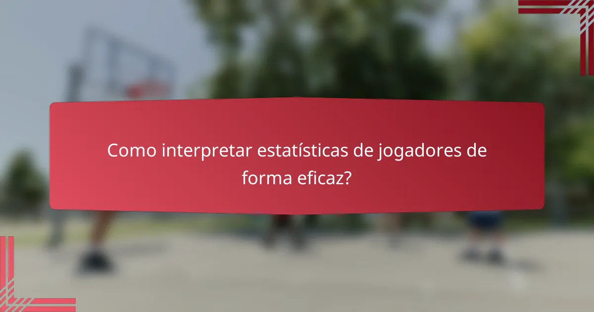 Como interpretar estatísticas de jogadores de forma eficaz?