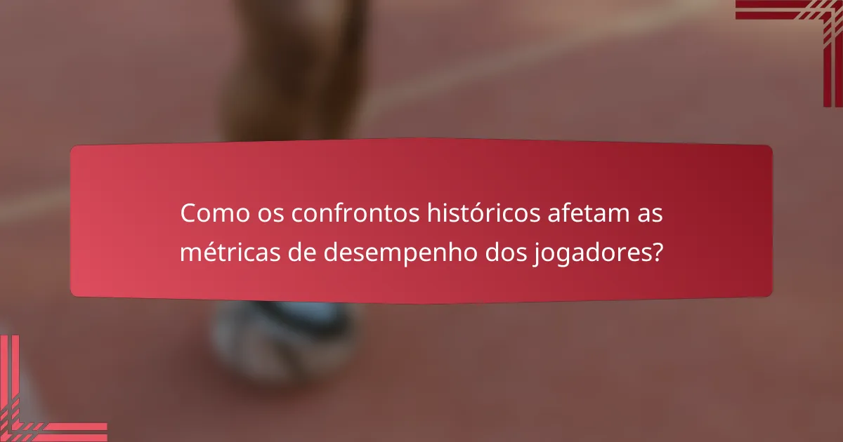 Como os confrontos históricos afetam as métricas de desempenho dos jogadores?