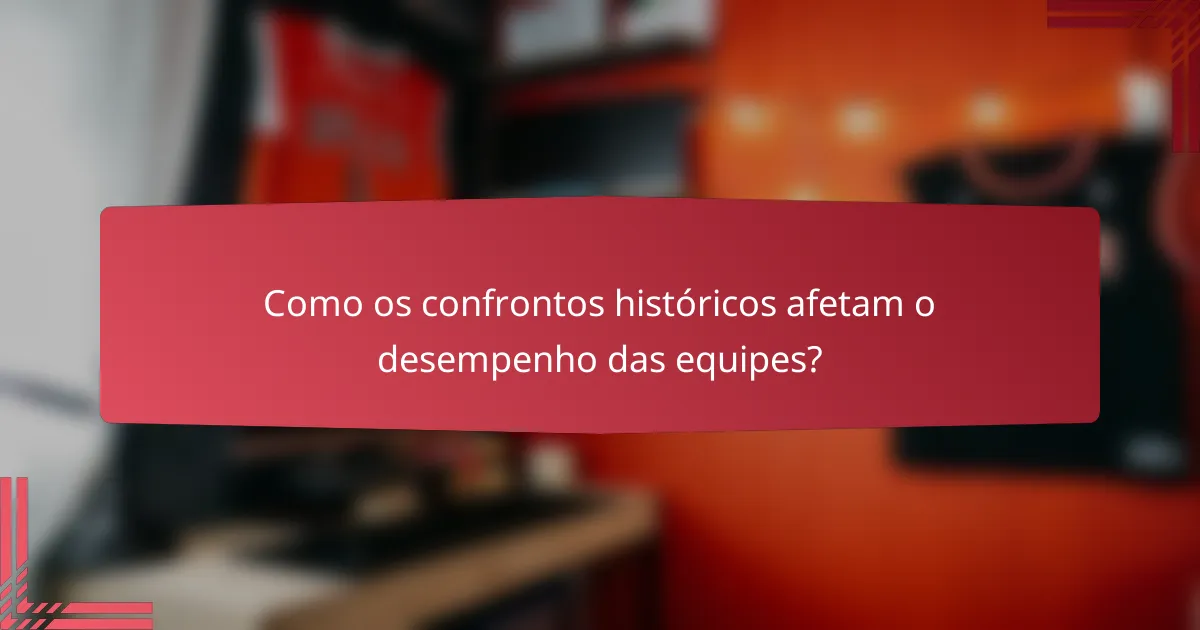 Como os confrontos históricos afetam o desempenho das equipes?