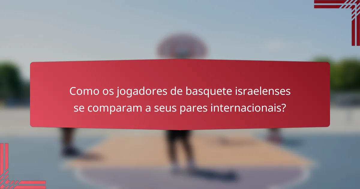 Como os jogadores de basquete israelenses se comparam a seus pares internacionais?