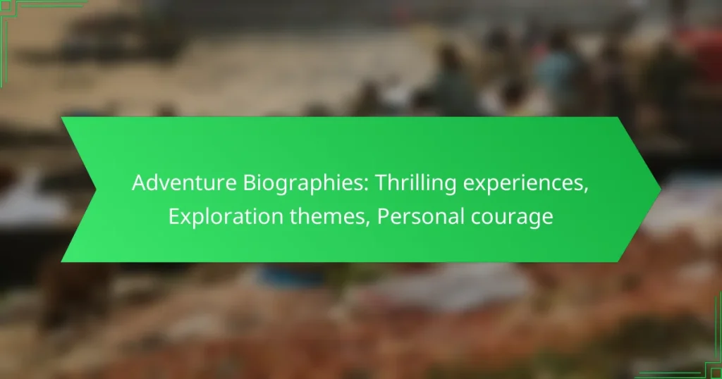 Adventure Biographies: Thrilling experiences, Exploration themes, Personal courage