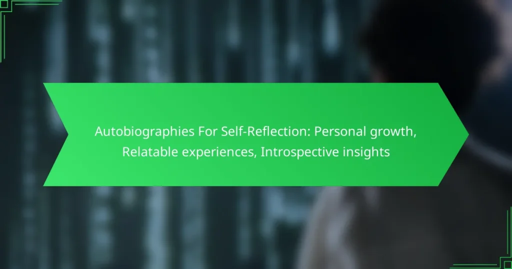 Autobiographies For Self-Reflection: Personal growth, Relatable experiences, Introspective insights