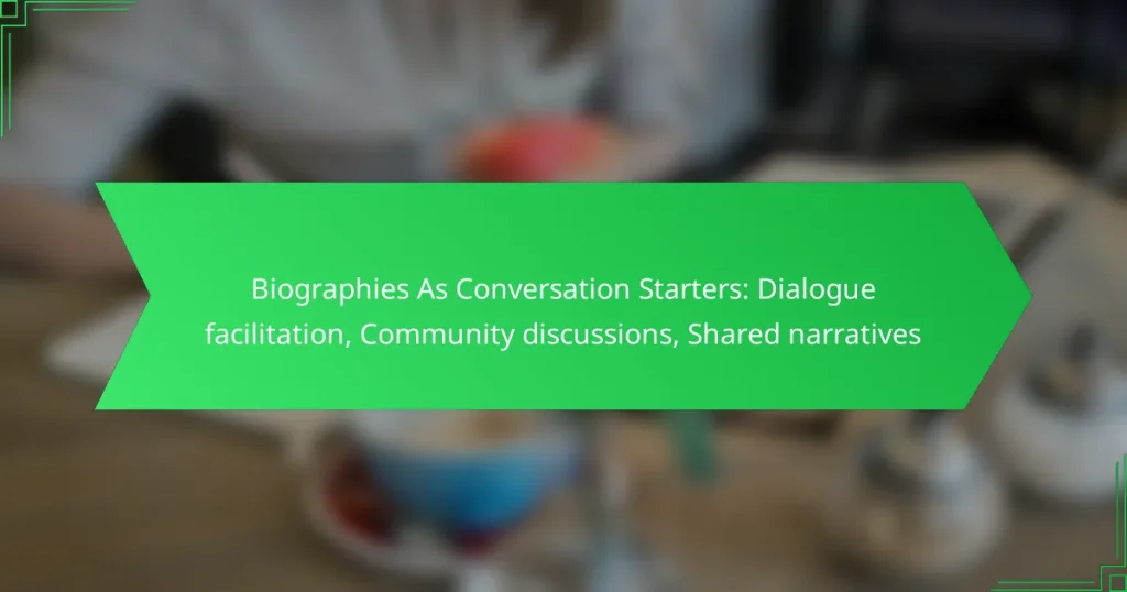 Biographies As Conversation Starters: Dialogue facilitation, Community discussions, Shared narratives