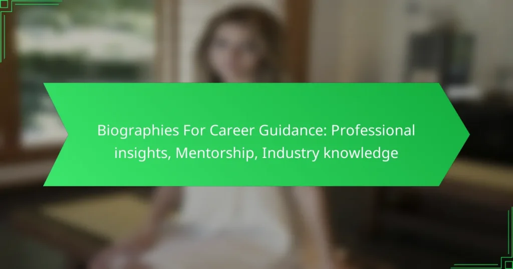 Biographies For Career Guidance: Professional insights, Mentorship, Industry knowledge