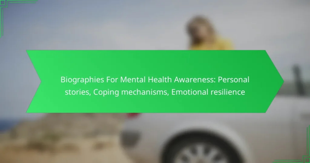 Biographies For Mental Health Awareness: Personal stories, Coping mechanisms, Emotional resilience
