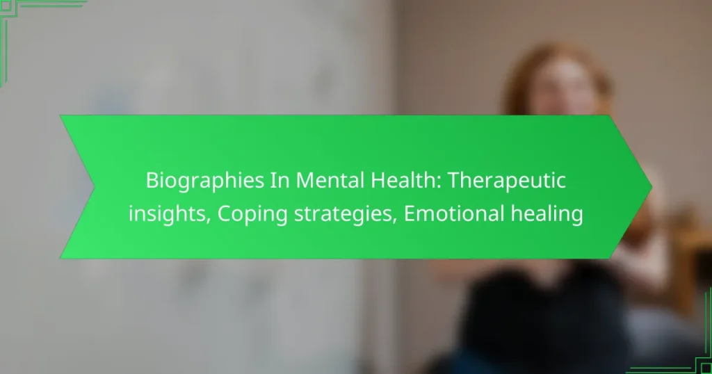 Biographies In Mental Health: Therapeutic insights, Coping strategies, Emotional healing