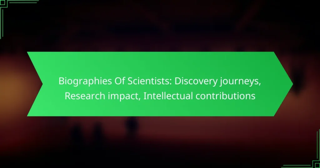Biographies Of Scientists: Discovery journeys, Research impact, Intellectual contributions