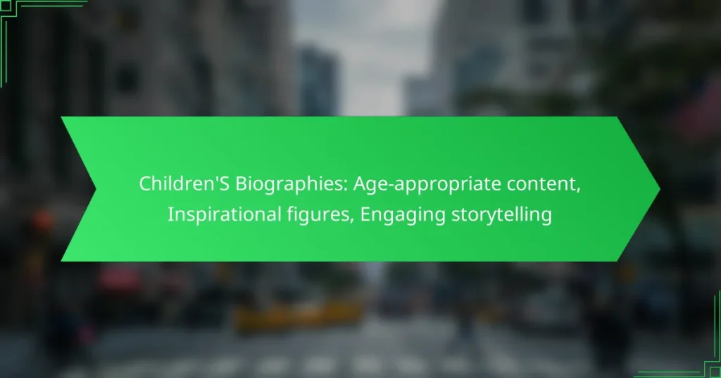 Children’S Biographies: Age-appropriate content, Inspirational figures, Engaging storytelling