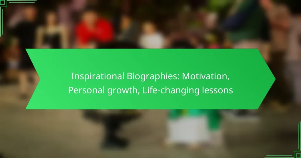 Inspirational Biographies: Motivation, Personal growth, Life-changing lessons