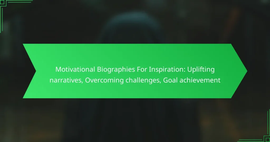 Motivational Biographies For Inspiration: Uplifting narratives, Overcoming challenges, Goal achievement