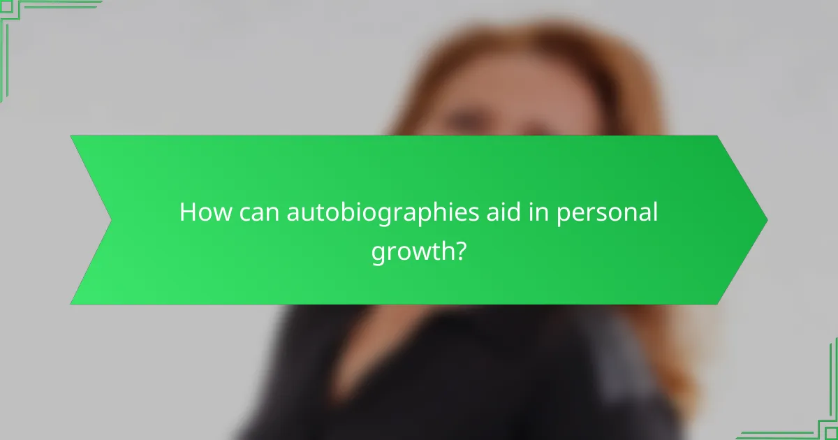 How can autobiographies aid in personal growth?