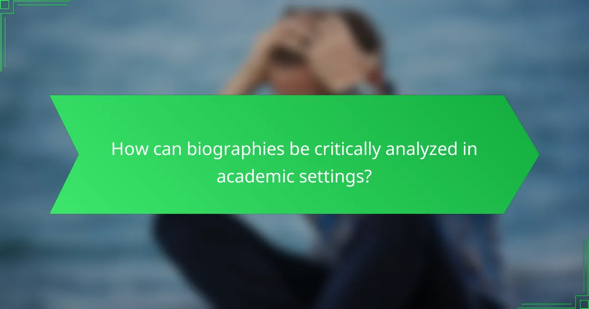 How can biographies be critically analyzed in academic settings?