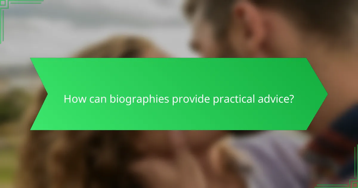 How can biographies provide practical advice?