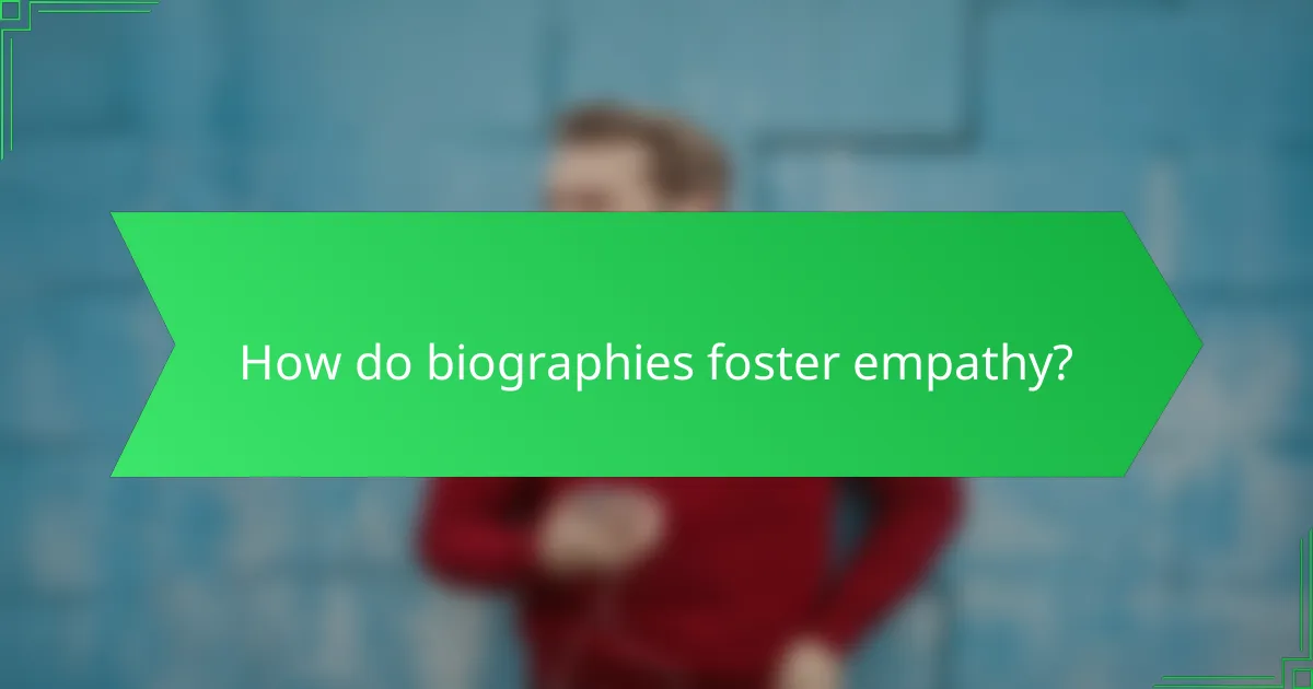 How do biographies foster empathy?