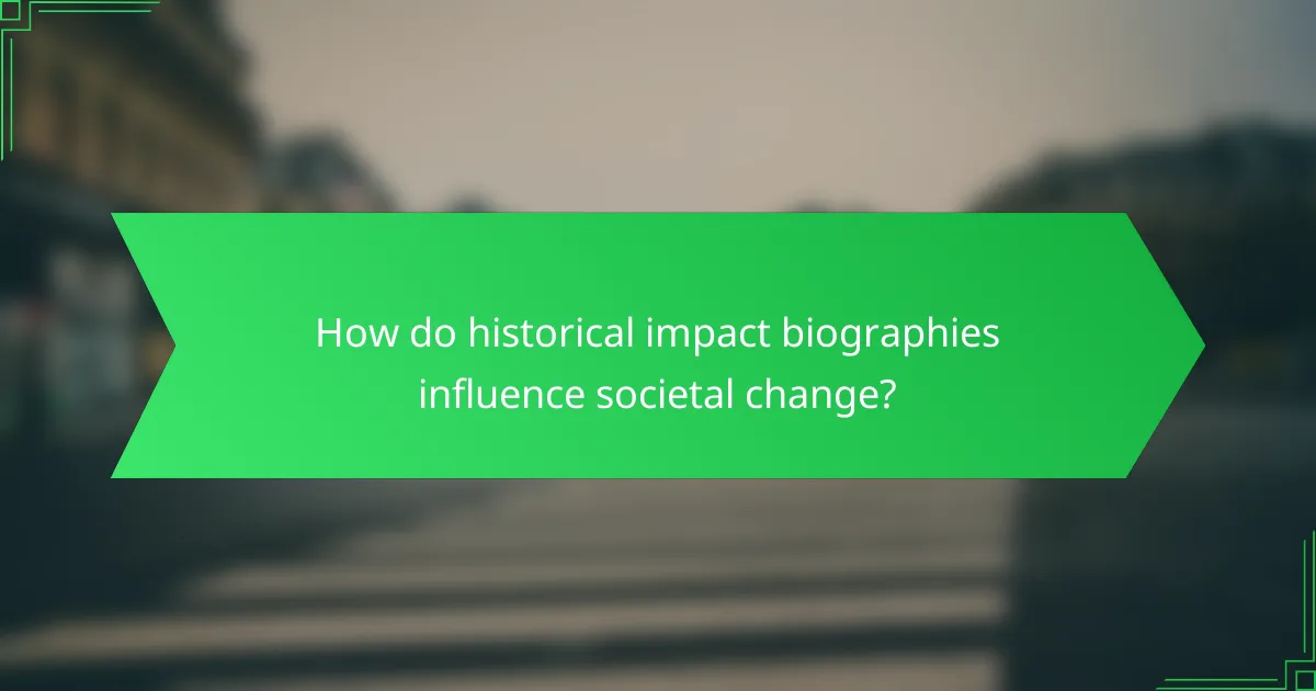 How do historical impact biographies influence societal change?