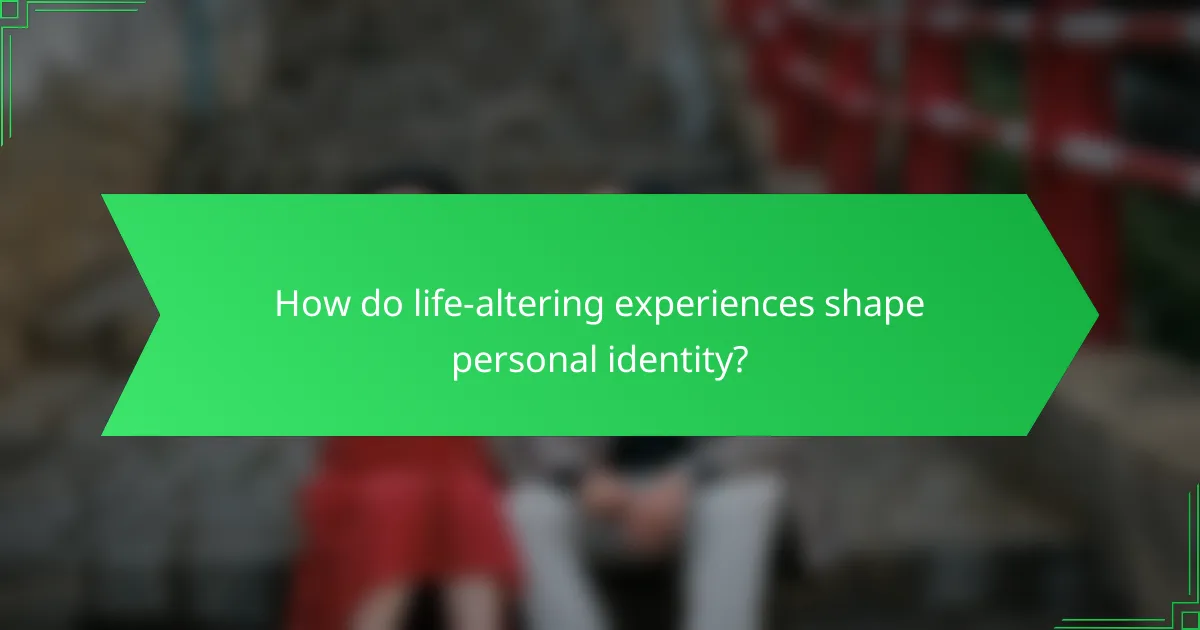 How do life-altering experiences shape personal identity?