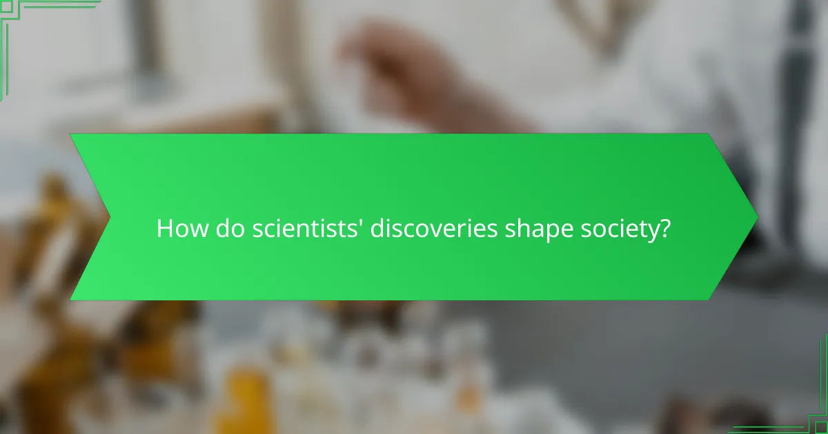 How do scientists' discoveries shape society?