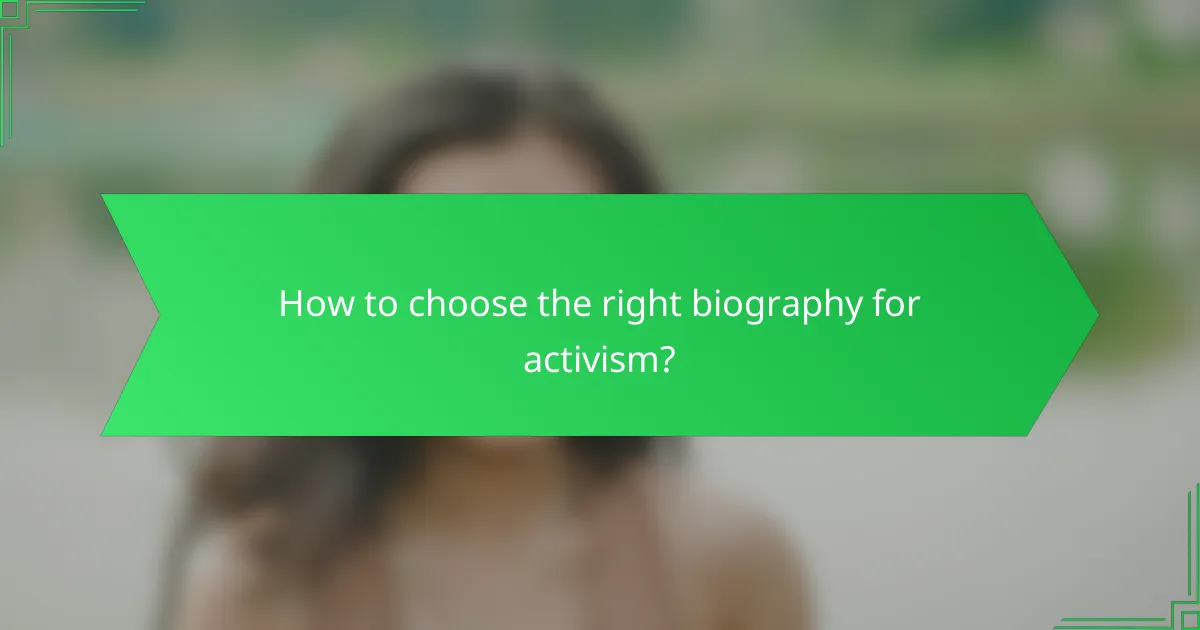 How to choose the right biography for activism?