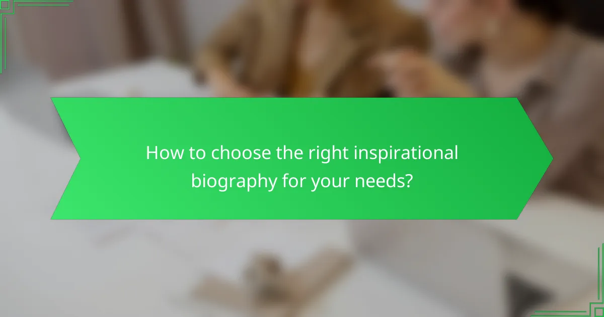 How to choose the right inspirational biography for your needs?