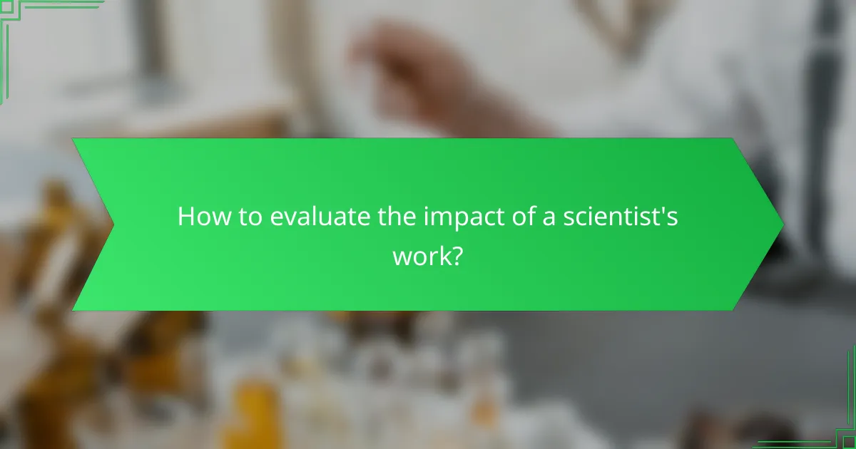 How to evaluate the impact of a scientist's work?
