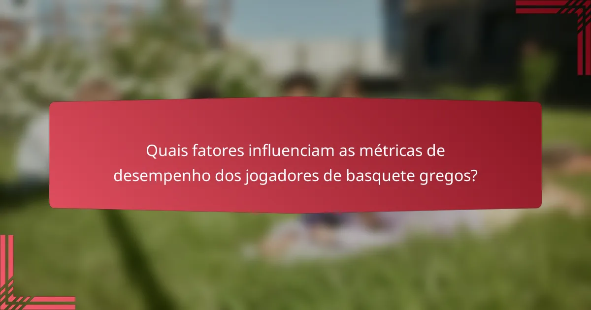 Quais fatores influenciam as métricas de desempenho dos jogadores de basquete gregos?