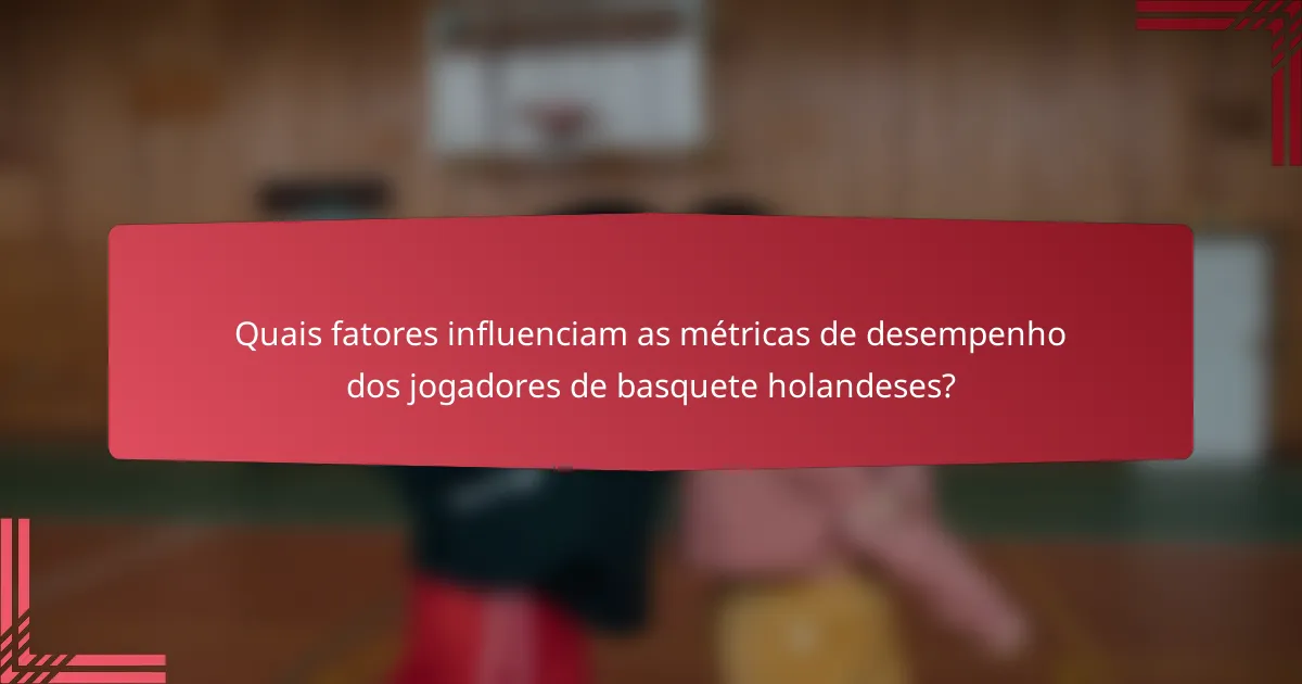 Quais fatores influenciam as métricas de desempenho dos jogadores de basquete holandeses?