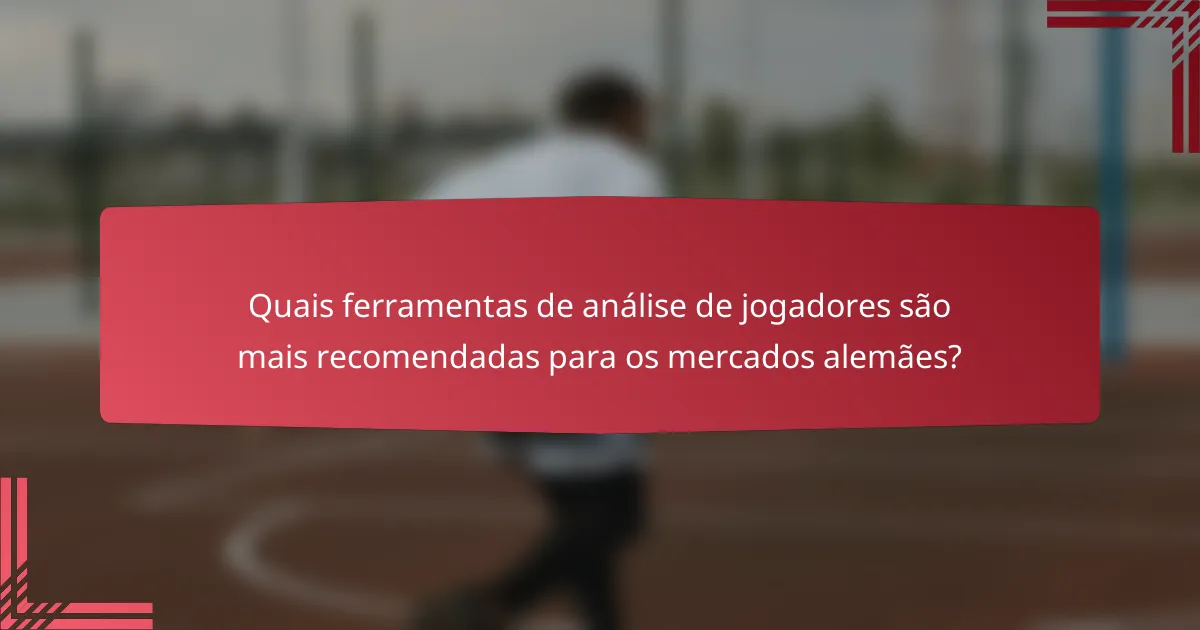 Quais ferramentas de análise de jogadores são mais recomendadas para os mercados alemães?