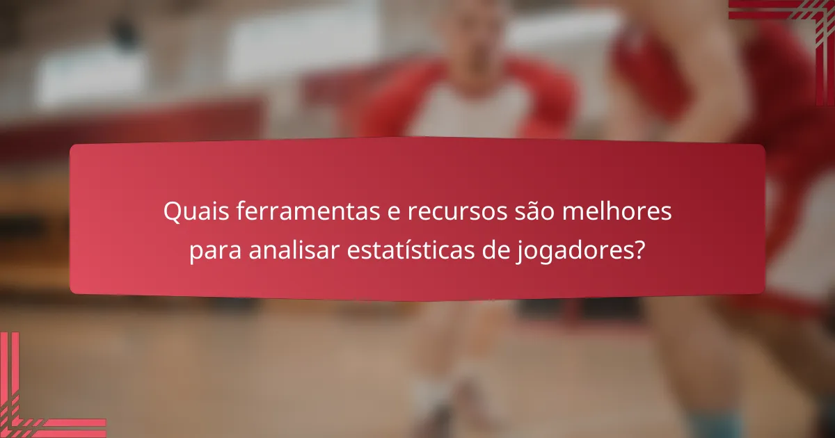 Quais ferramentas e recursos são melhores para analisar estatísticas de jogadores?