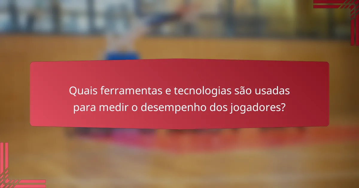 Quais ferramentas e tecnologias são usadas para medir o desempenho dos jogadores?