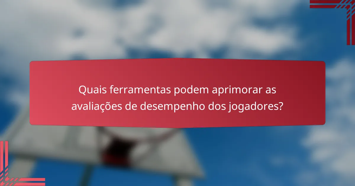 Quais ferramentas podem aprimorar as avaliações de desempenho dos jogadores?