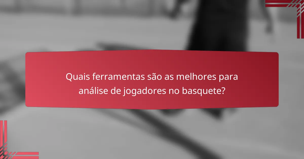 Quais ferramentas são as melhores para análise de jogadores no basquete?