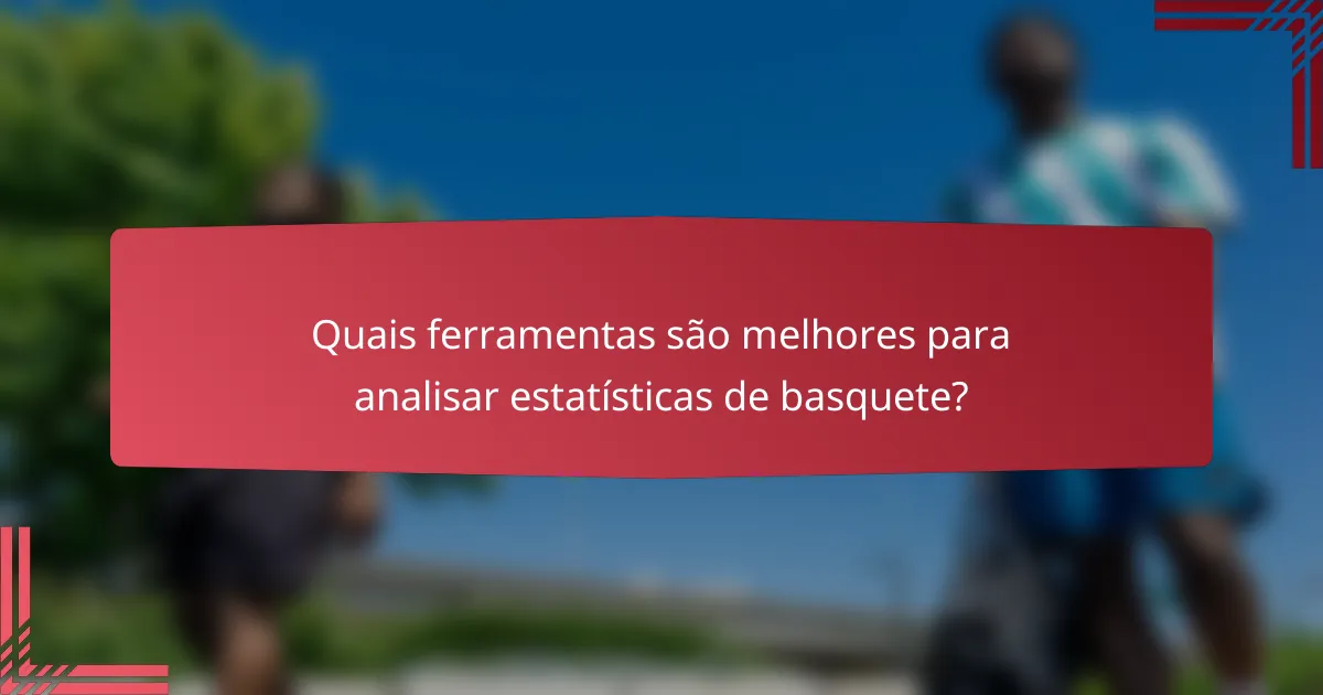 Quais ferramentas são melhores para analisar estatísticas de basquete?