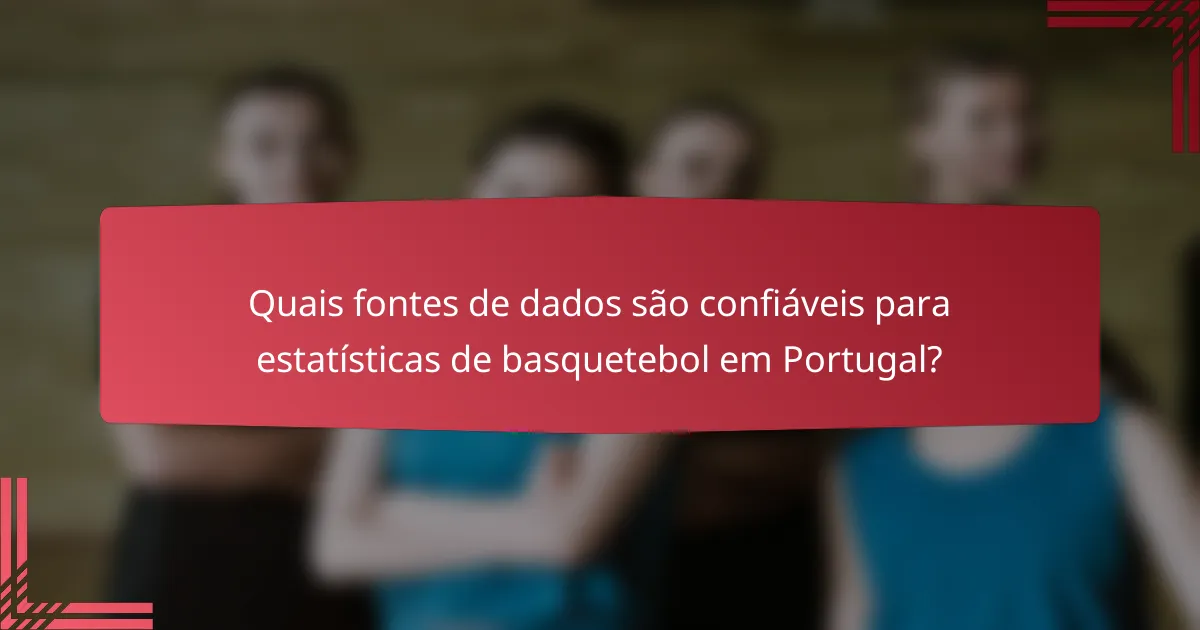 Quais fontes de dados são confiáveis para estatísticas de basquetebol em Portugal?