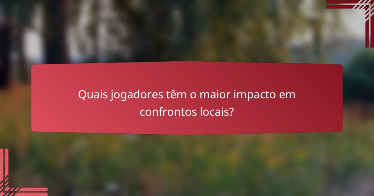 Quais jogadores têm o maior impacto em confrontos locais?
