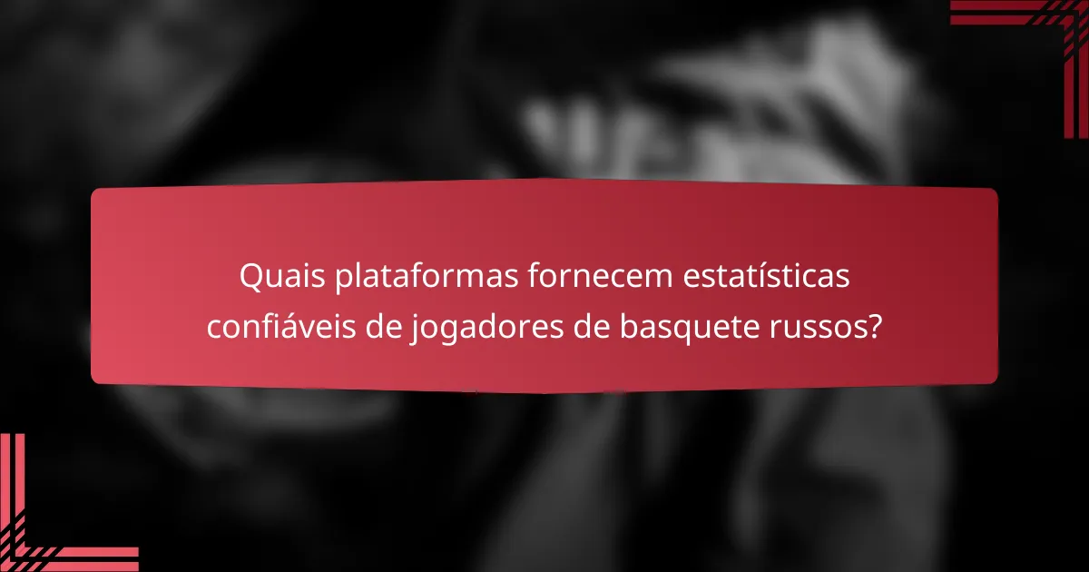 Quais plataformas fornecem estatísticas confiáveis de jogadores de basquete russos?