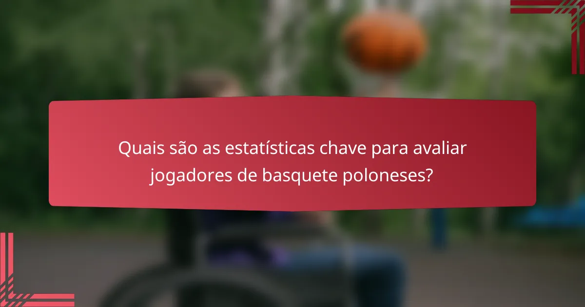 Quais são as estatísticas chave para avaliar jogadores de basquete poloneses?