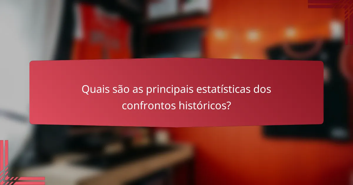 Quais são as principais estatísticas dos confrontos históricos?