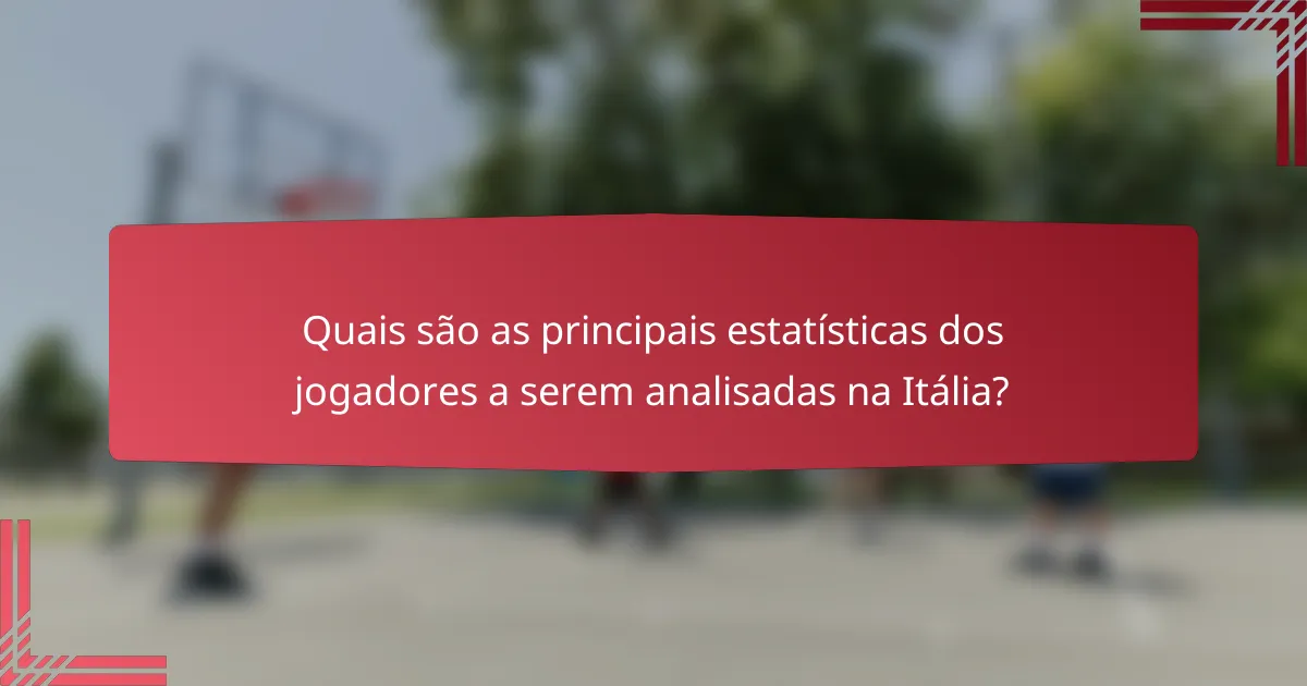 Quais são as principais estatísticas dos jogadores a serem analisadas na Itália?