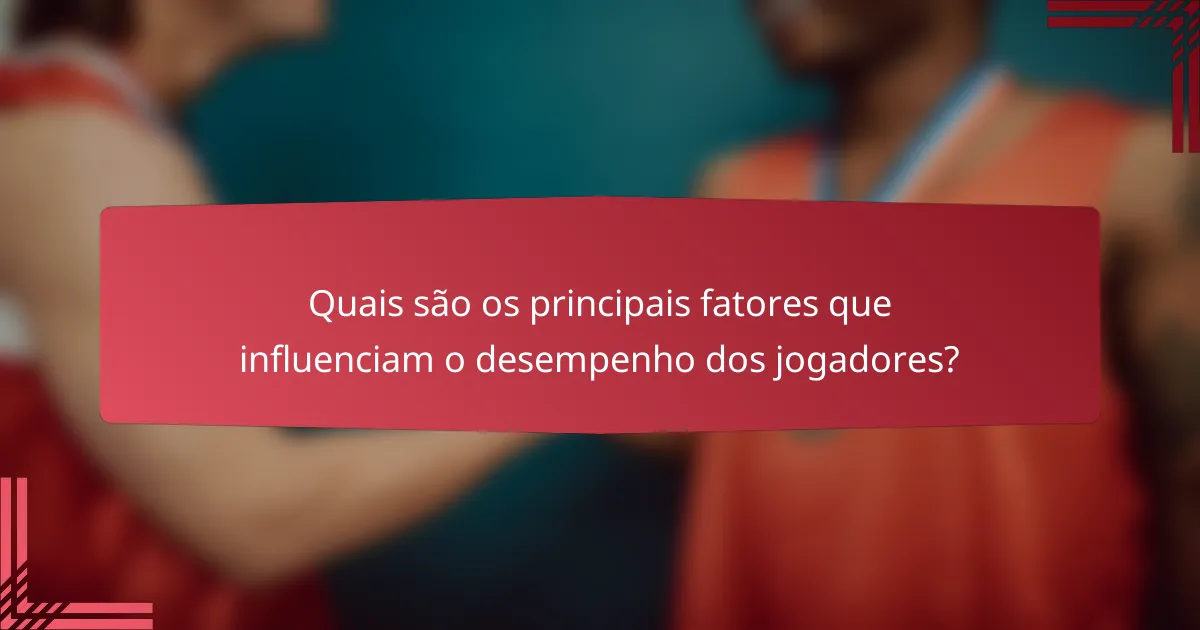 Quais são os principais fatores que influenciam o desempenho dos jogadores?