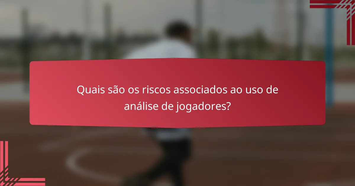 Quais são os riscos associados ao uso de análise de jogadores?