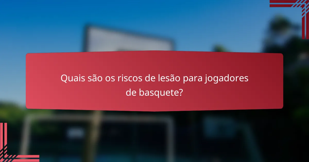 Quais são os riscos de lesão para jogadores de basquete?