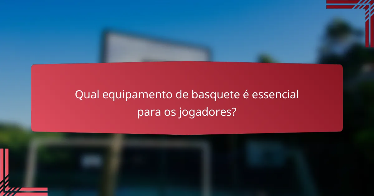 Qual equipamento de basquete é essencial para os jogadores?