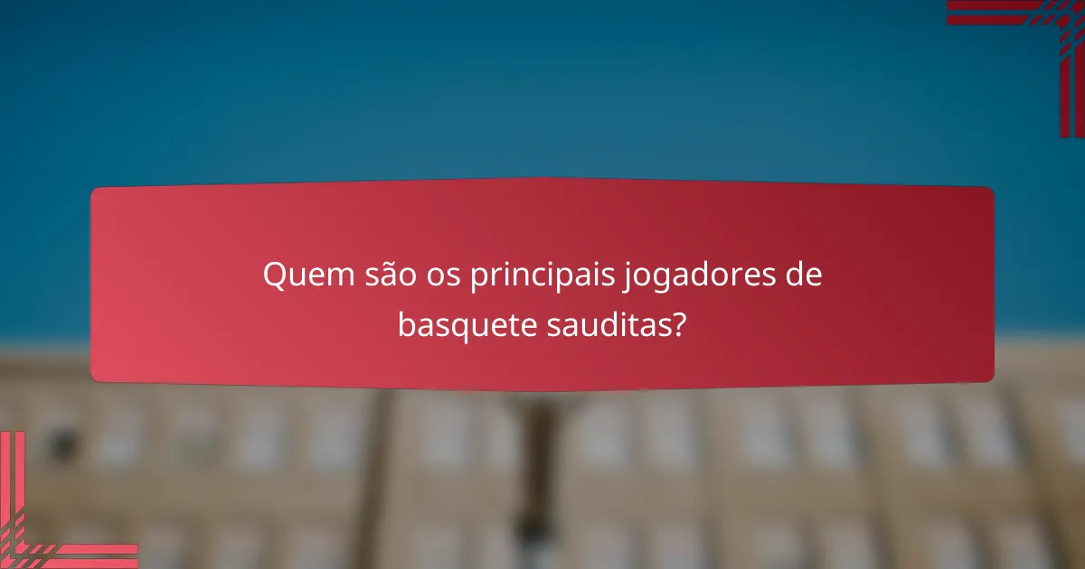 Quem são os principais jogadores de basquete sauditas?