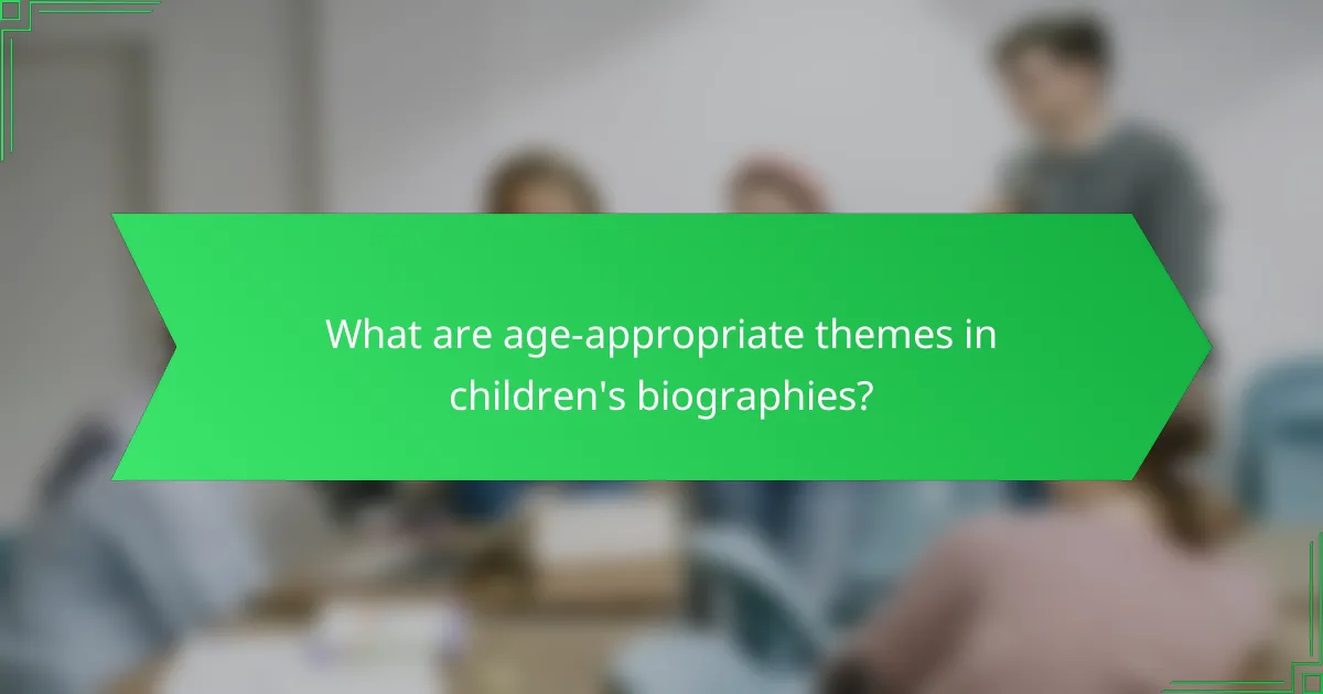 What are age-appropriate themes in children's biographies?