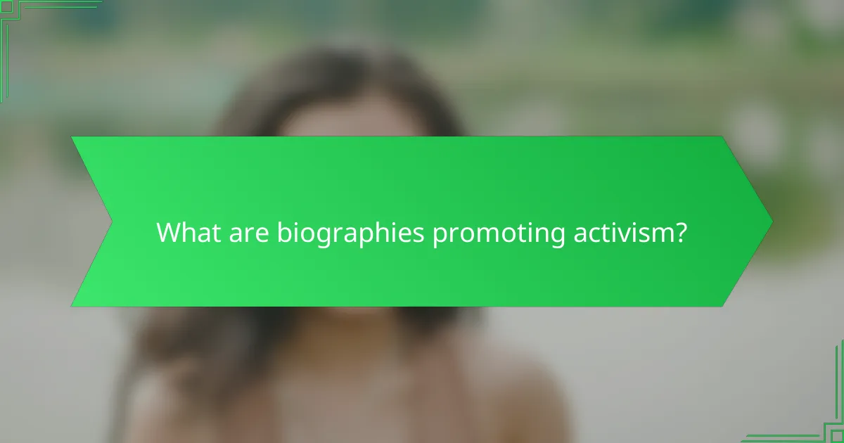 What are biographies promoting activism?