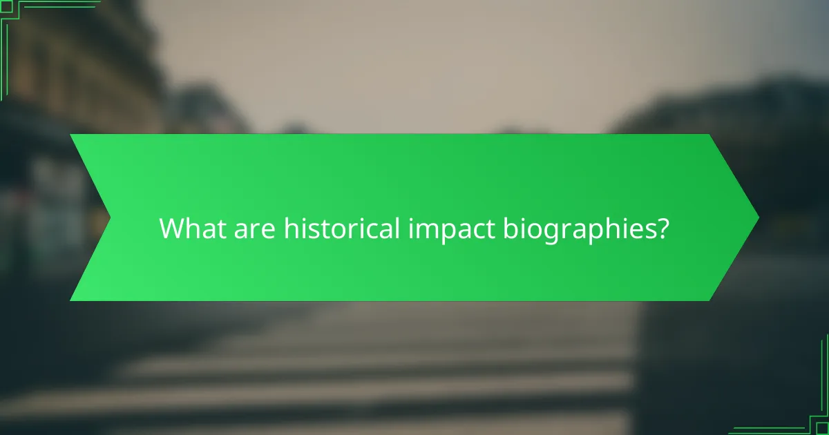 What are historical impact biographies?